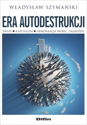 Era autodestrukcji - Władysław Szymański