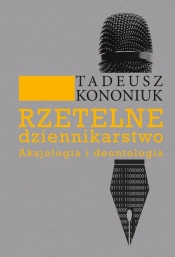 Rzetelne dziennikarstwo - Kononiuk Tadeusz