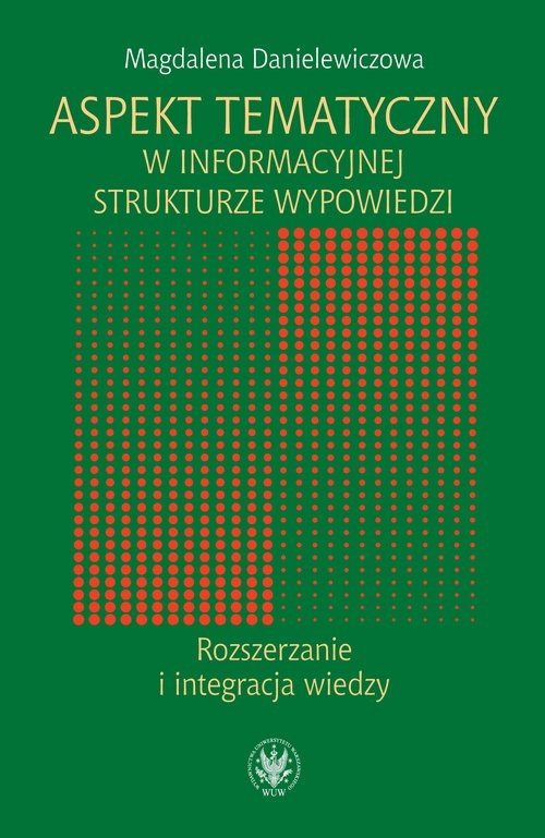 Aspekt tematyczny w informacyjnej strukturze wypowiedzi Rozszerzanie i integracja wiedzy