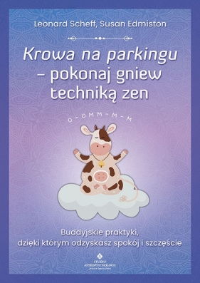 Krowa na parkingu - pokonaj gniew techniką zen - Susan Edmiston, Leonard Scheff