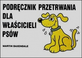 Podręcznik przetrwania dla właścicieli psów - Baxendale Martin