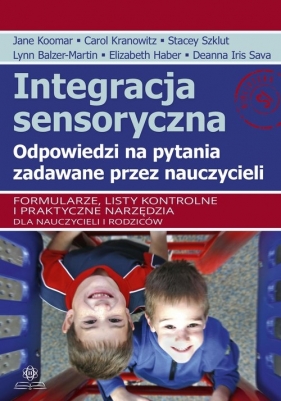 Integracja sensoryczna Odpowiedzi na pytania zadawane przez nauczycieli - Jane Koomar, Deanna Iris Sava, Elizabeth Haber, Lynn Balzer-Martin, Stacey Szklut, Carol Stock Kranowitz