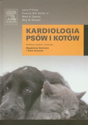 Kardiologia psów i kotów - Francis W.K. Smith, Mark A. Oyama, Meg M. Sleeper, Larry P. Tilley