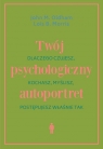 Twój psychologiczny autoportret Dlaczego czujesz, kochasz, myślisz, John M. Oldham, Lois B. Morris