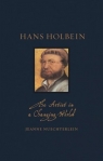 Hans Holbein: The Artist in a Changing World (Renaissance Lives) Jeanne Nuechterlein