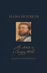 Hans Holbein: The Artist in a Changing World (Renaissance Lives)