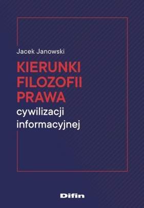 Kierunki filozofii prawa cywilizacji informacyjnej - Janowski Jacek