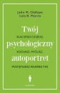 Twój psychologiczny autoportret. Dlaczego czujesz, kochasz, myślisz, postępujesz właśnie tak - John M. Oldham, Lois B. Morris