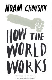 How the World Works - Noam Chomsky