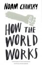 How the World Works - Noam Chomsky