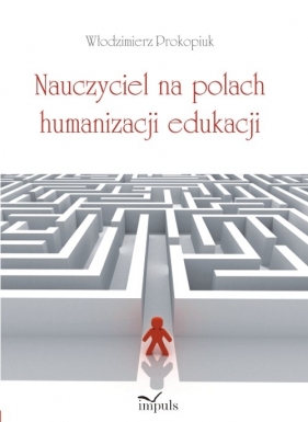 Nauczyciel na polach humanizacji edukacji - Włodzimierz Prokopiuk