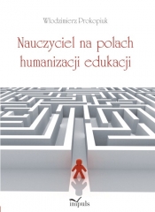 Nauczyciel na polach humanizacji edukacji - Prokopiuk Włodzimierz