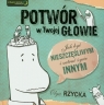 Potwór w Twojej głowie Jak być nieszczęśliwym i zatruć życie innym Rzycka Olga