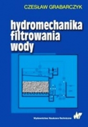 Hydromechanika filtrowania wody - Grabarczyk Czesław