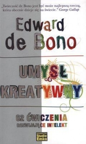 Umysł kreatywny 62 ćwiczenia rozwijające intelekt - Edward de Bono