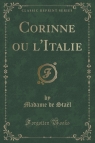 Corinne ou l'Italie (Classic Reprint) Sta?l Madame de