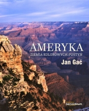 Ameryka. Ziemia kolorowych pustyń - Jan Gać