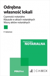 Odrębna własność lokali w praktyce notarialnej. Czynności notarialne. Klauzule w aktach notarialnych - Piotr Skibiński