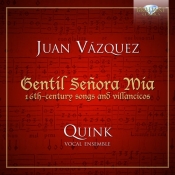 Vasqquez: Songs and villancicos: Gentil Senora Mia: 16th - century songs and villancicos