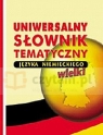Uniwersalny słownik tematyczny języka niemieckiego (wielki) Woźniakowski Grzegorz (redakcja)