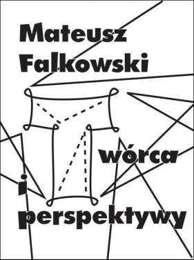Twórca i perspektywy - Fałkowski Mateusz