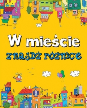 Znajdź różnice. W mieście - Anna Paszkiewicz