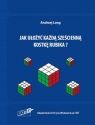 Jak ułożyć każdą sześcienną kostkę Rubika? Andrzej Lang