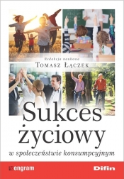 Sukces życiowy w społeczeństwie konsumpcyjnym - Tomasz Łączek