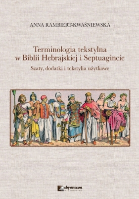 Terminologia tekstylna w Biblii Hebrajskiej i Septuagincie Szaty, dodatki i tekstylia użytkowe - Rambiert-Kwaśniewska Anna