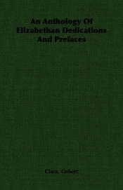 An Anthology Of Elizabethan Dedications And Prefaces