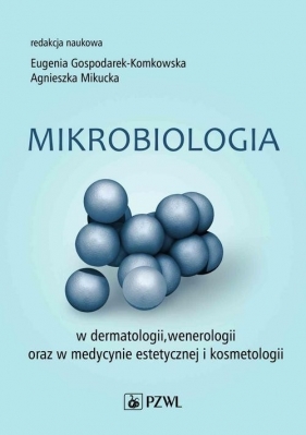 Mikrobiologia w dermatologii, wenerologii oraz w medycynie estetycznej i kosmetologii - Eugenia Gospodarek-Komkowska, Agnieszka Mikucka