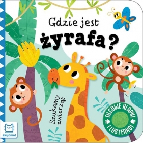 Szukamy zwierząt. Gdzie jest żyrafa? Filcowe klapki i lusterko - Anna Podgórska
