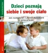 Dzieci poznają siebie i swoje ciało Jak rozmawiać z przedszkolakami o Wanzeck-Sielert Christa