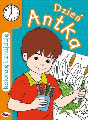 Koloruję i znajduję Dzień Antka - Marzena Ćwik