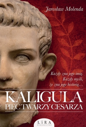 Kaligula - Pięć twarzy cesarza - Jarosław Molenda