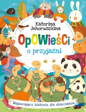 Opowieści o przyjaźni. Wspierające historie dla dzieciaków - Jehoruszkina Katerina