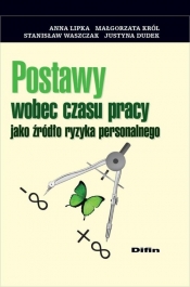 Postawy wobec czasu pracy jako źródło ryzyka personalnego - Lipka Anna, Król Małgorzata, Waszczak Stanisław, Dudek Justyna