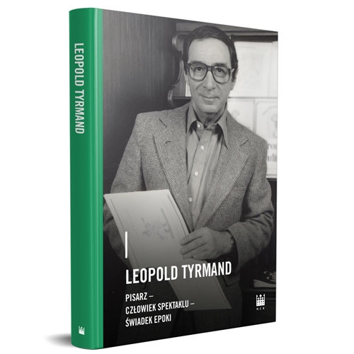 Leopold Tyrmand - pisarz, człowiek spektaklu, świadek epoki