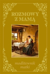Rozmowy z mamą - modlitewnik matki - Opracowanie zbiorowe