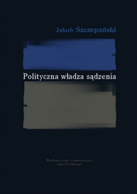 Polityczna władza sądzenia - Szczepański Jakub