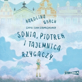 Sonia, Piotrek i tajemnica rzygaczy - Karolina Ubych