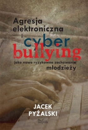 Agresja elektroniczna i cyberbullying - Pyżalski Jacek
