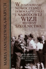 W poszukiwaniu nowoczesnej demokratycznej i narodowej wizji reformy szkolnictwa Maria Januszewska-Warych