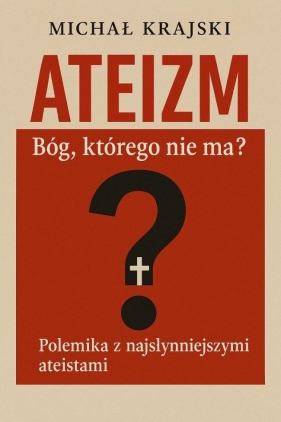 Ateizm. Bóg którego nie ma? - Michał Krajski