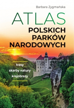 Atlas polskich parków narodowych - Barbara Zygmańska