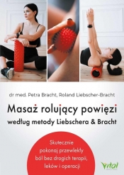 Masaż rolujący powięzi według metody Liebschera & Bracht - Perta Bracht, Liebscher-Bracht Roland