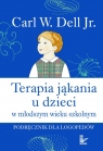 Terapia jąkania u dzieci w młodszym wieku szkolnym Podręcznik dla Dell Carl W.