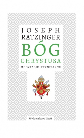 Bóg Chrystusa - Ratzinger Joseph