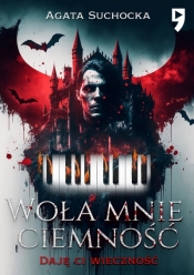 Woła mnie ciemność. Daję Ci wieczność. Tom 1 - Agata Suchocka