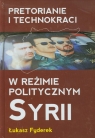 Pretorianie i technokraci w reżimie politycznym Syrii Fyderek Łukasz